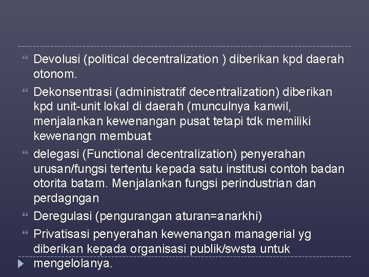  Devolusi (political decentralization ) diberikan kpd daerah otonom. Dekonsentrasi (administratif decentralization) diberikan kpd