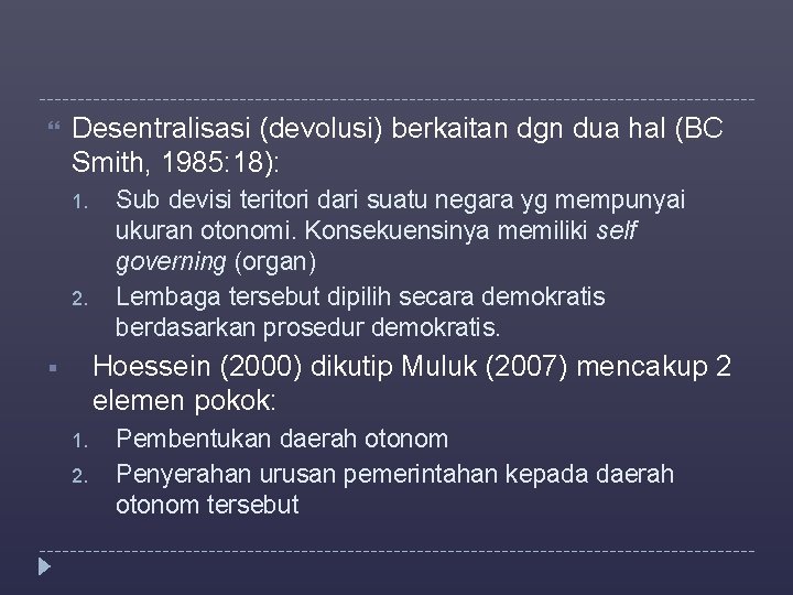  Desentralisasi (devolusi) berkaitan dgn dua hal (BC Smith, 1985: 18): 1. 2. Sub