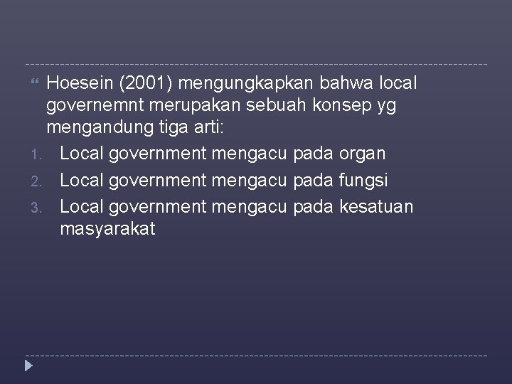 Hoesein (2001) mengungkapkan bahwa local governemnt merupakan sebuah konsep yg mengandung tiga arti: 1.