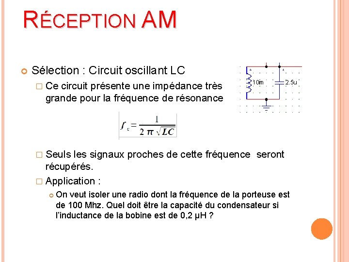 RÉCEPTION AM Sélection : Circuit oscillant LC � Ce circuit présente une impédance très