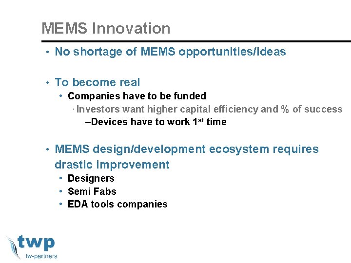 MEMS Innovation • No shortage of MEMS opportunities/ideas • To become real • Companies