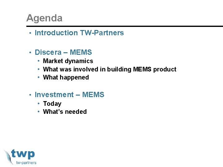 Agenda • Introduction TW-Partners • Discera – MEMS • Market dynamics • What was