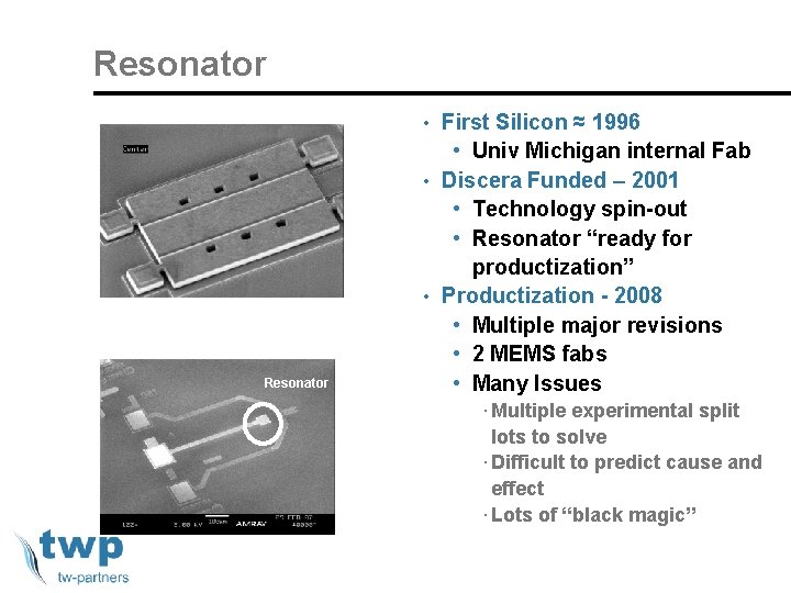 Resonator • First Silicon ≈ 1996 Resonator • Univ Michigan internal Fab • Discera