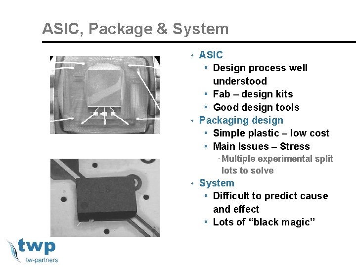 ASIC, Package & System • ASIC • Design process well understood • Fab –