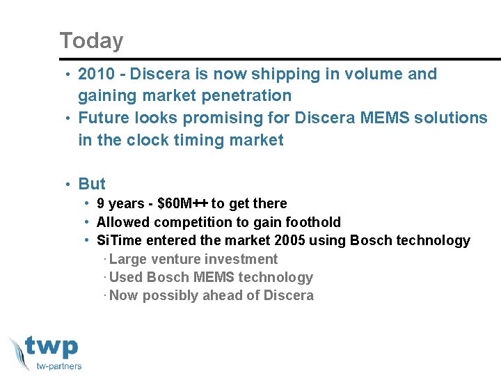 Today • 2010 - Discera is now shipping in volume and gaining market penetration