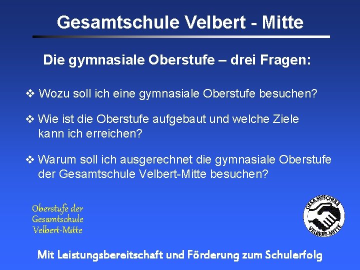 Gesamtschule Velbert - Mitte Die gymnasiale Oberstufe – drei Fragen: Wozu soll ich eine Gesamtschule Velbert - Mitte Die gymnasiale Oberstufe – drei Fragen: Wozu soll ich eine