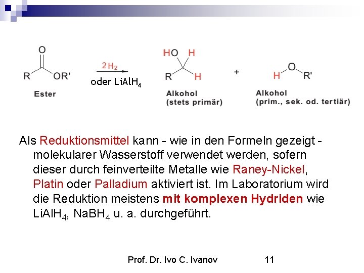 oder Li. Al. H 4 Als Reduktionsmittel kann - wie in den Formeln gezeigt