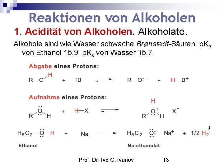 Reaktionen von Alkoholen 1. Acidität von Alkoholen. Alkoholate. Alkohole sind wie Wasser schwache Brønstedt-Säuren: