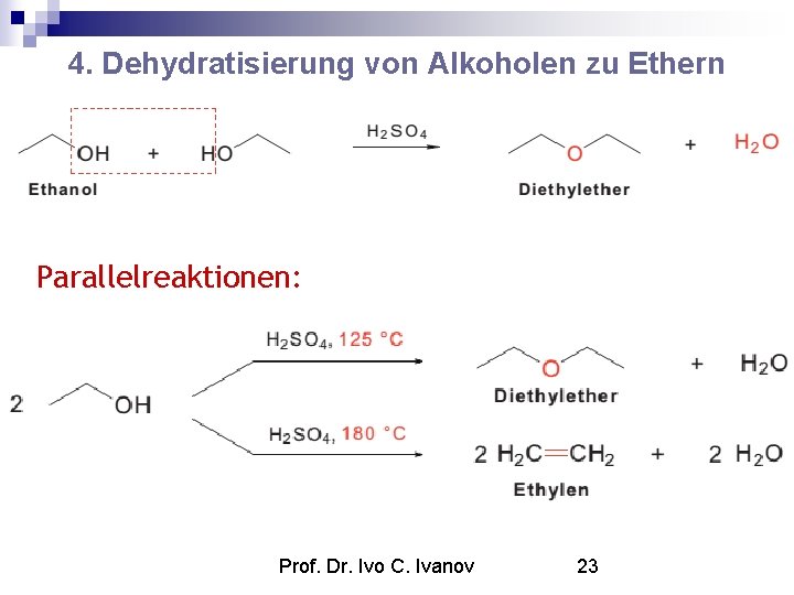 4. Dehydratisierung von Alkoholen zu Ethern Parallelreaktionen: Prof. Dr. Ivo C. Ivanov 23 