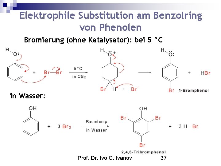 Elektrophile Substitution am Benzolring von Phenolen Bromierung (ohne Katalysator): bei 5 °C in Wasser: