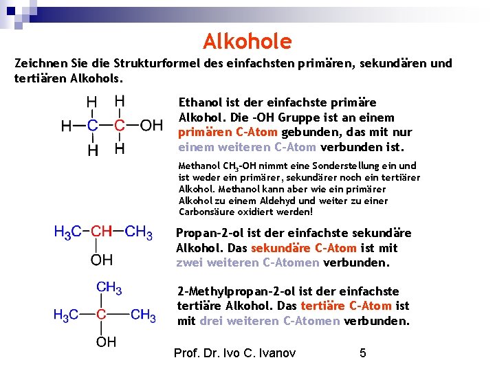 Alkohole Zeichnen Sie die Strukturformel des einfachsten primären, sekundären und tertiären Alkohols. Ethanol ist