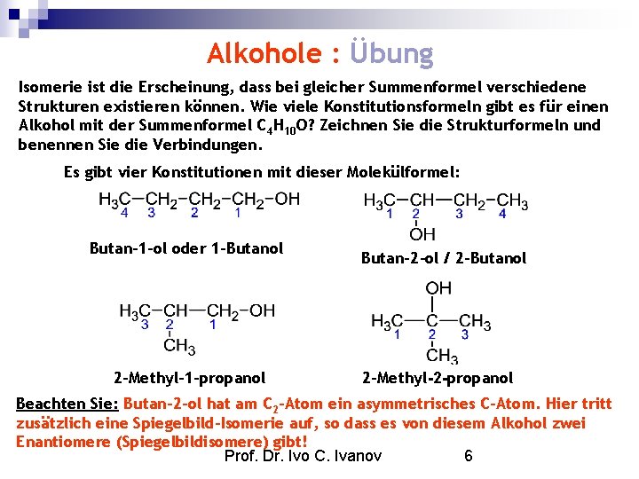 Alkohole : Übung Isomerie ist die Erscheinung, dass bei gleicher Summenformel verschiedene Strukturen existieren