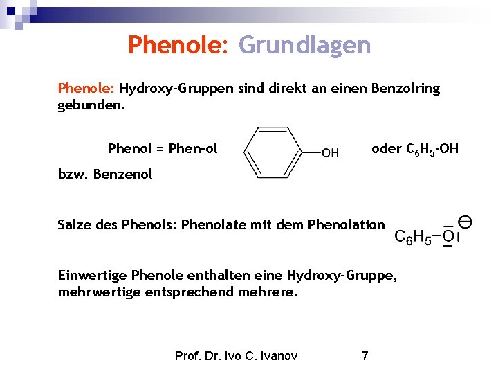 Phenole: Grundlagen Phenole: Hydroxy-Gruppen sind direkt an einen Benzolring gebunden. Phenol = Phen-ol oder