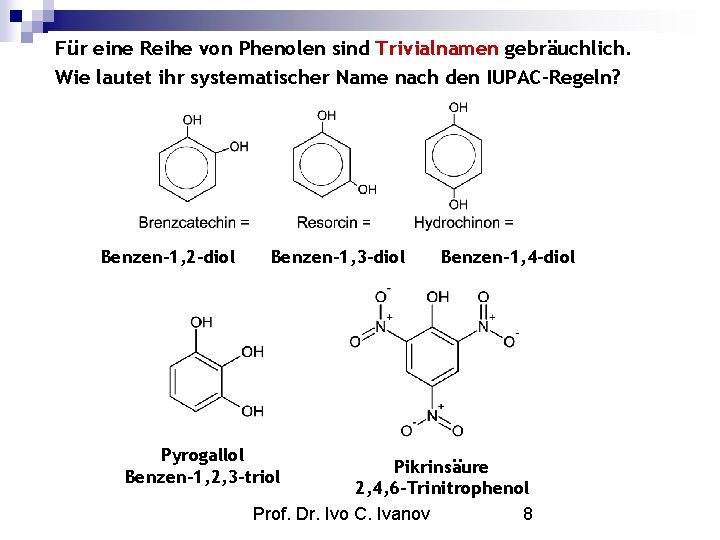 Für eine Reihe von Phenolen sind Trivialnamen gebräuchlich. Wie lautet ihr systematischer Name nach