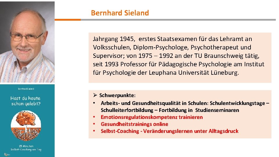 Bernhard Sieland Jahrgang 1945, erstes Staatsexamen für das Lehramt an Volksschulen, Diplom-Psychologe, Psychotherapeut und