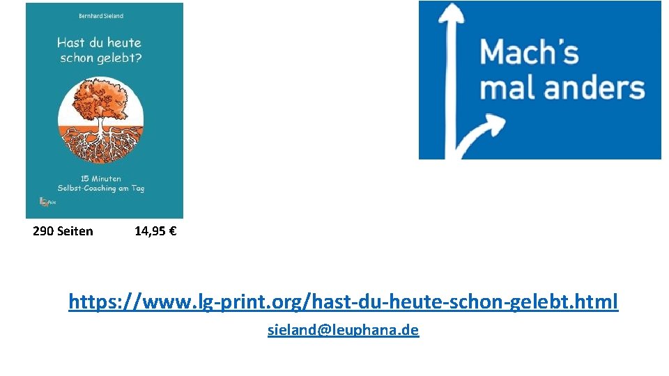 290 Seiten 14, 95 € https: //www. lg-print. org/hast-du-heute-schon-gelebt. html sieland@leuphana. de 