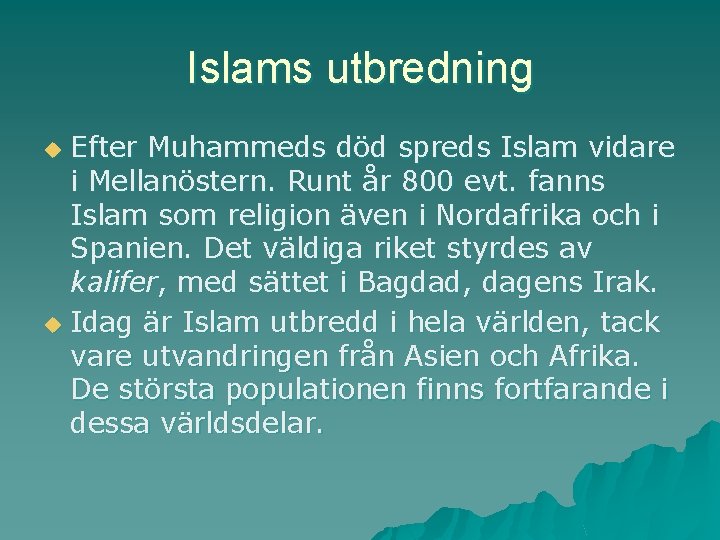 Islams utbredning Efter Muhammeds död spreds Islam vidare i Mellanöstern. Runt år 800 evt.