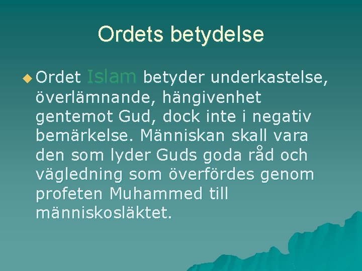 Ordets betydelse u Ordet Islam betyder underkastelse, överlämnande, hängivenhet gentemot Gud, dock inte i