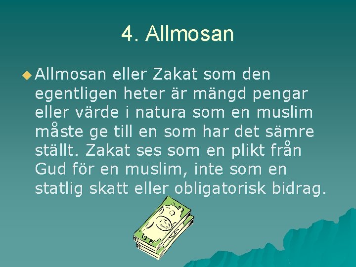 4. Allmosan u Allmosan eller Zakat som den egentligen heter är mängd pengar eller