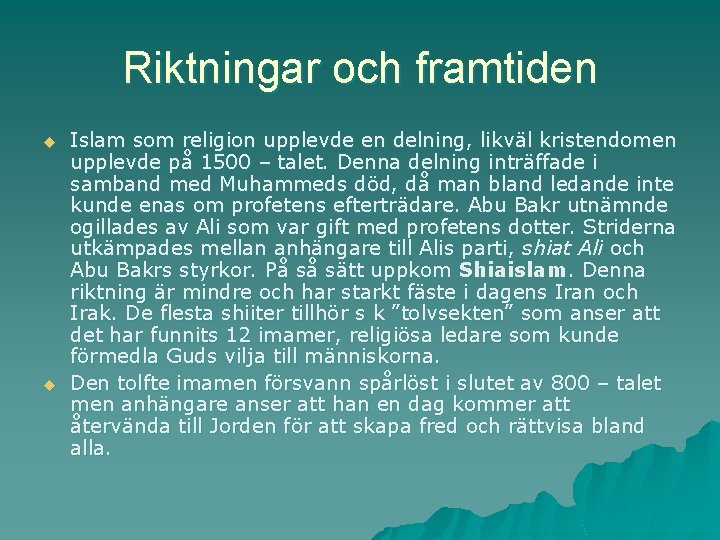 Riktningar och framtiden u u Islam som religion upplevde en delning, likväl kristendomen upplevde