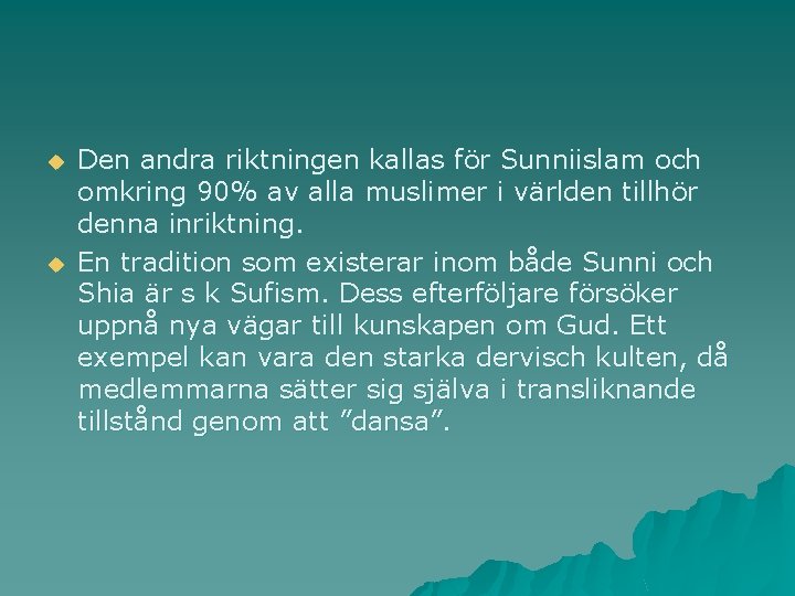 u u Den andra riktningen kallas för Sunniislam och omkring 90% av alla muslimer