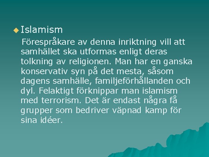 u Islamism Förespråkare av denna inriktning vill att samhället ska utformas enligt deras tolkning