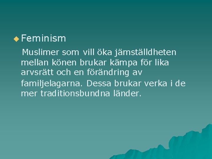 u Feminism Muslimer som vill öka jämställdheten mellan könen brukar kämpa för lika arvsrätt