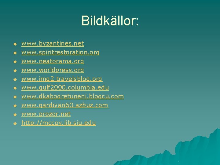 Bildkällor: u u u u u www. byzantines. net www. spiritrestoration. org www. neatorama.