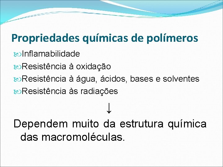 Propriedades químicas de polímeros Inflamabilidade Resistência à oxidação Resistência à água, ácidos, bases e