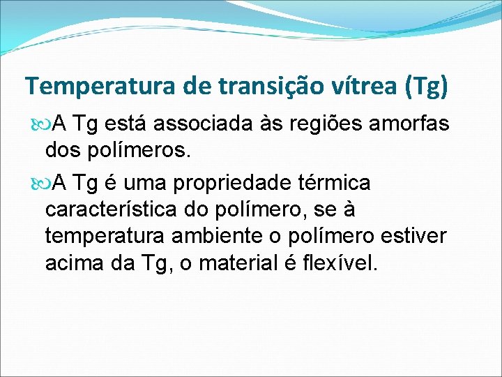 Temperatura de transição vítrea (Tg) A Tg está associada às regiões amorfas dos polímeros.