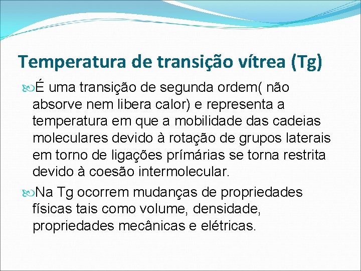 Temperatura de transição vítrea (Tg) É uma transição de segunda ordem( não absorve nem