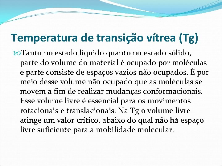 Temperatura de transição vítrea (Tg) Tanto no estado líquido quanto no estado sólido, parte