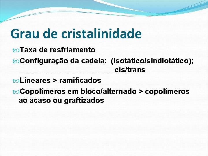 Grau de cristalinidade Taxa de resfriamento Configuração da cadeia: (isotático/sindiotático); . . . cis/trans