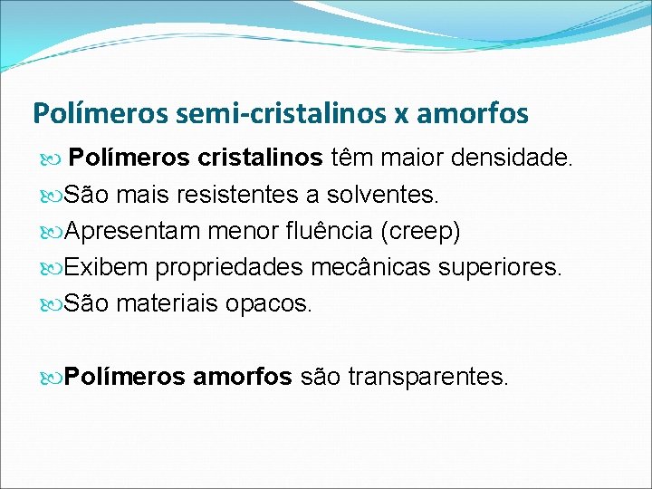 Polímeros semi-cristalinos x amorfos Polímeros cristalinos têm maior densidade. São mais resistentes a solventes.