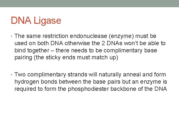 DNA Ligase • The same restriction endonuclease (enzyme) must be used on both DNA