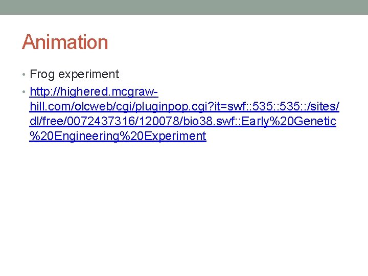 Animation • Frog experiment • http: //highered. mcgraw- hill. com/olcweb/cgi/pluginpop. cgi? it=swf: : 535: