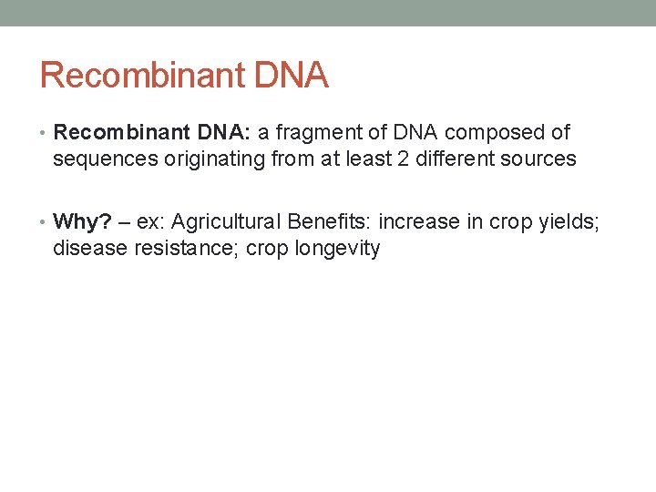 Recombinant DNA • Recombinant DNA: a fragment of DNA composed of sequences originating from