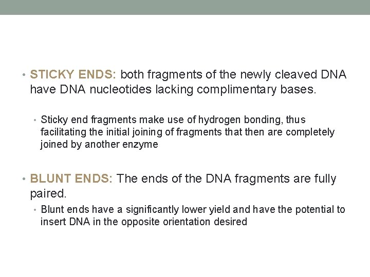  • STICKY ENDS: both fragments of the newly cleaved DNA have DNA nucleotides