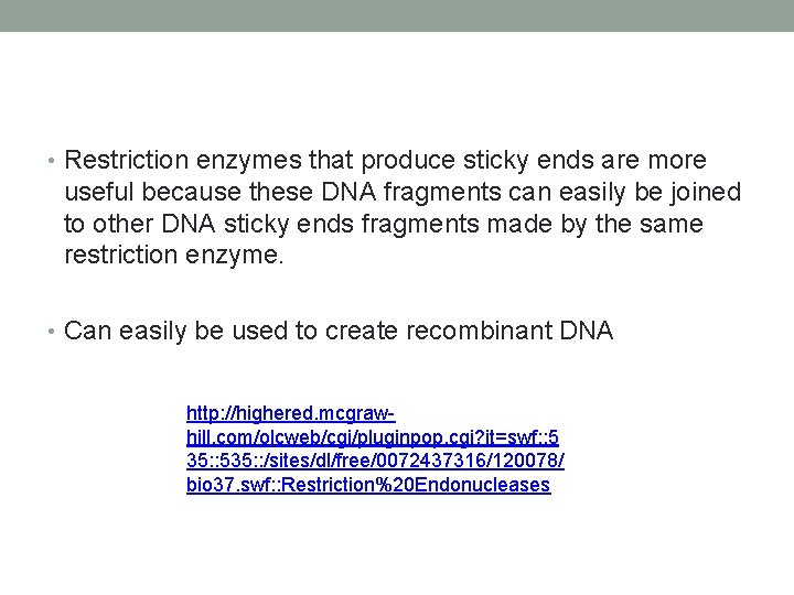  • Restriction enzymes that produce sticky ends are more useful because these DNA