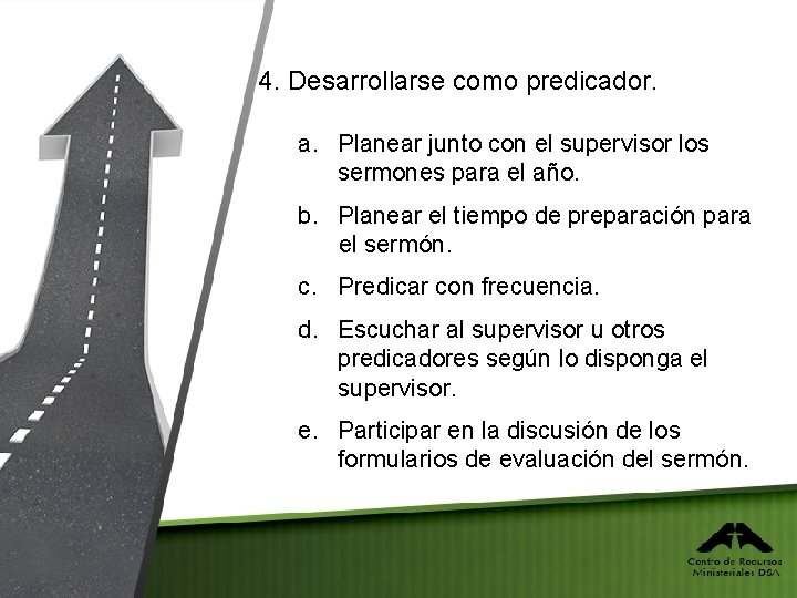 4. Desarrollarse como predicador. a. Planear junto con el supervisor los sermones para el