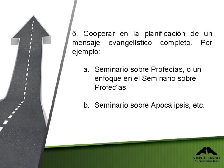 5. Cooperar en la planificación de un mensaje evangelístico completo. Por ejemplo: a. Seminario