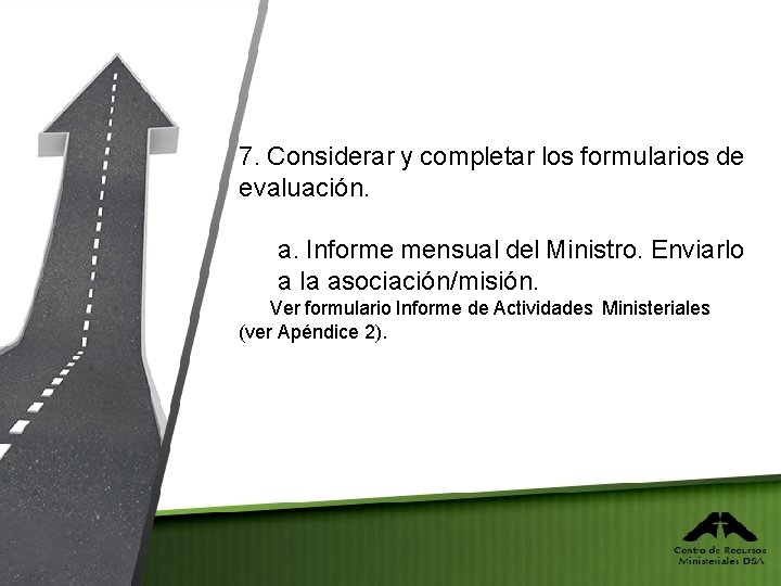 7. Considerar y completar los formularios de evaluación. a. Informe mensual del Ministro. Enviarlo