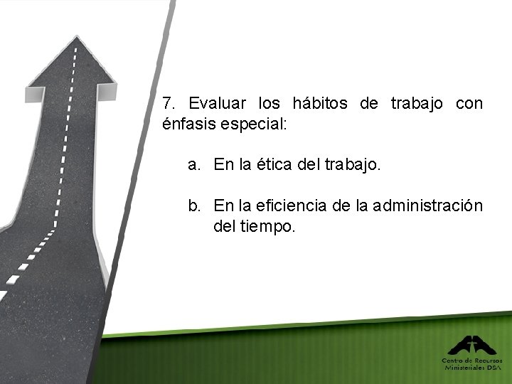 7. Evaluar los hábitos de trabajo con énfasis especial: a. En la ética del