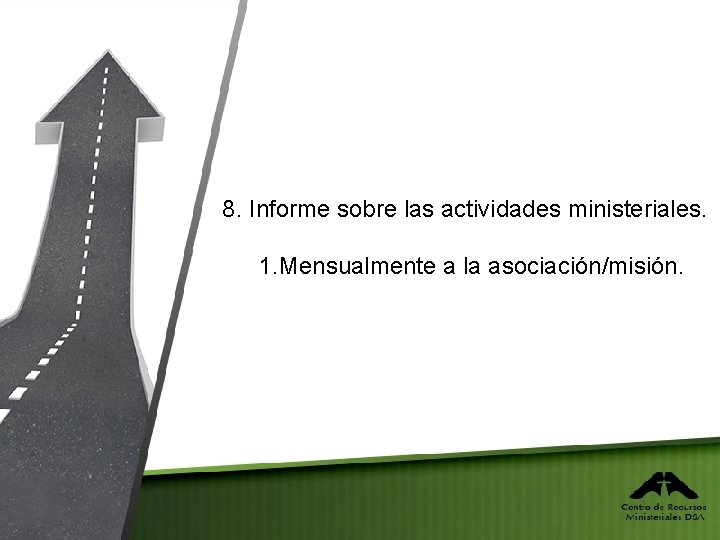 8. Informe sobre las actividades ministeriales. 1. Mensualmente a la asociación/misión. 