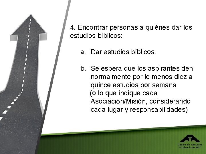 4. Encontrar personas a quiénes dar los estudios bíblicos: a. Dar estudios bíblicos. b.