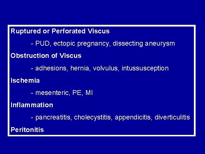 Ruptured or Perforated Viscus - PUD, ectopic pregnancy, dissecting aneurysm Obstruction of Viscus -