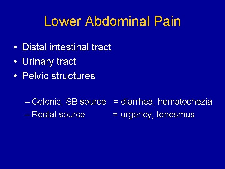 Lower Abdominal Pain • Distal intestinal tract • Urinary tract • Pelvic structures –