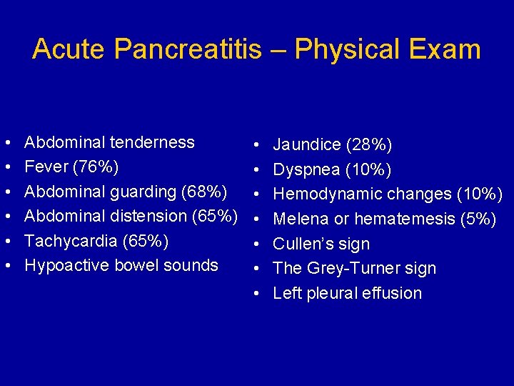 Acute Pancreatitis – Physical Exam • • • Abdominal tenderness Fever (76%) Abdominal guarding