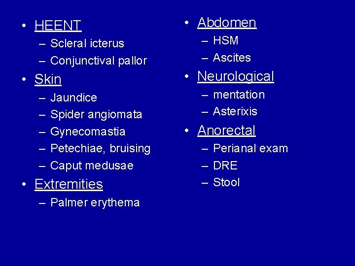  • HEENT – Scleral icterus – Conjunctival pallor • Skin – – –