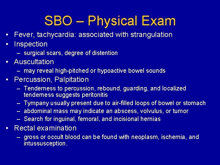 SBO – Physical Exam • Fever, tachycardia: associated with strangulation • Inspection – surgical
